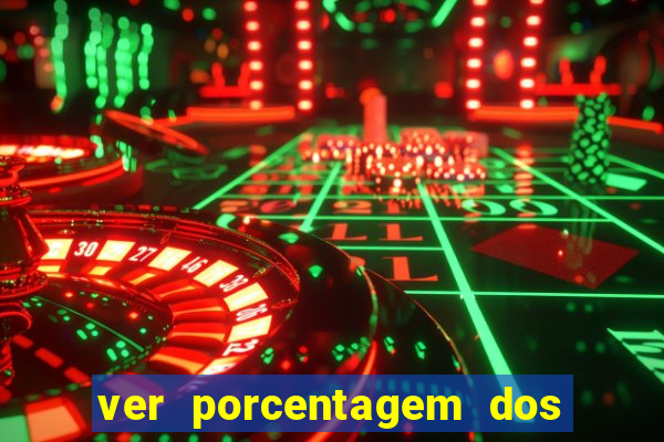 ver porcentagem dos jogos slots